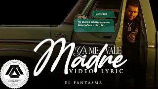 El Fantasma - Ya Me Vale Madre (Letra Oficial)