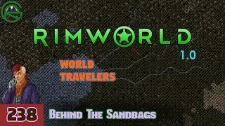 Episode 238: Behind The Sandbags -- RimWorld: World Travelers