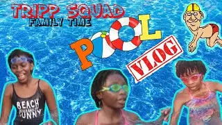 POOL VLOG WITH THE TRIPP SQUAD AND FAMILY