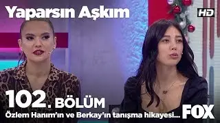 Özlem Hanım'ın ve Berkay'ın tanışma hikayesi... Yaparsın Aşkım 102. Bölüm