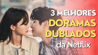 3 melhores doramas DUBLADOS da Netflix