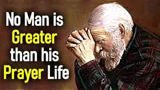 No Man is Greater than His Prayer Life - Leonard Ravenhill (Powerful Prayer Sermon)
