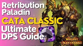 Retribution Paladin Complete DPS Guide  | Cataclysm Classic