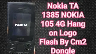 Nokia TA 1385 NOKIA 105 4G Hang on Logo Flash By Cm2 Dongle