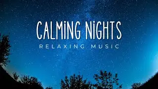 Relaxing Music - Calming Nights - No Ads
