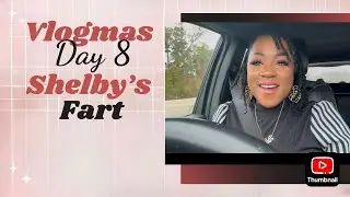 Vlogmas Day 8: Shelby’s Fart