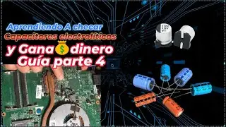 Aprendiendo A checar Capacitores electrolíticos  y Gana💰dinero Guía parte 4