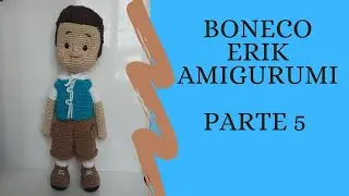 Erik Amigurumi Doll Step by Step (Part 5)