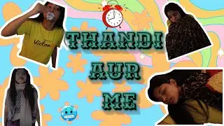 THANDI AUR ME 🥴| EKANSHI MARFATIA | COMEDY VIDEO | POST WINTER VIDEO