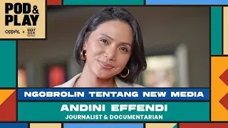 POD & PLAY: Serunya Bekerja Sebagai Jurnalis Hingga Perbedaan Media Dulu dan Kini, Andini Effendi