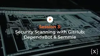 DevSecOps in the Enterprise Session 3: Security Scanning with GitHub: DependaBot & Semmle