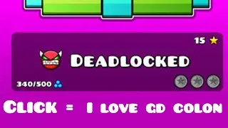 Deadlocked but every click is i love gd colon