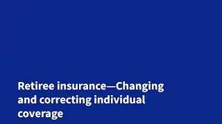 Retiree Insurance—Changing and correcting individual coverage