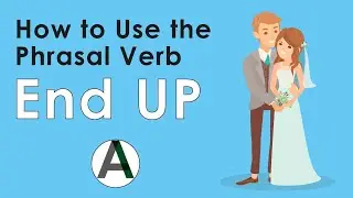 Phrasal Verb End Up: Meaning, Examples and QUIZ