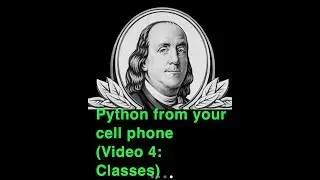 Python on Cell Phone (Video 4: Classes)