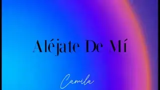 Aléjate de Mí -Camila (Letras/Lyrics)🦋