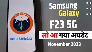 Samsung Galaxy F23 5G Android 14 Update, One UI 6.0 Update, Samsung F23 5G New Update November 2023