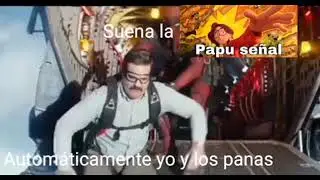 suena la pApu señal automáticamente yo y los panas