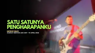 SATU SATUNYA PENGHARAPANKU - UNITED BY GRACE  | SUNDAY SERVICE AOC 19 APRIL 2026 ( BASS CAM )