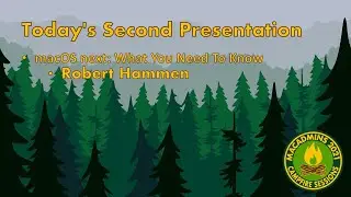 2021 Campfire Session 8.2: macOS next: What You Need To Know: By Robert Hammen