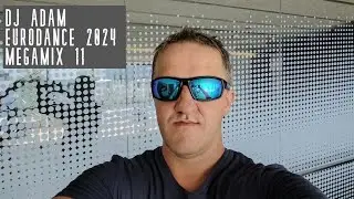 DJ Adam - Eurodance 2024 (Megamix 11)