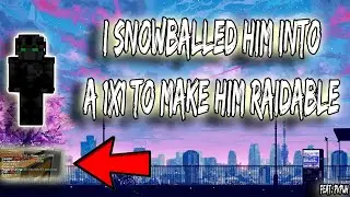 I SNOWBALLED HIM INTO A 1X1 TO MAKE HIM RAIDABLE (Vyrix.us)