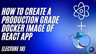 How to create a production grade docker image of react app (Lecture 18) - Docker For Beginners