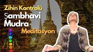 Meditasyon ve Şambhavi Mudra: Zihin Kontrolü için Bir Yol