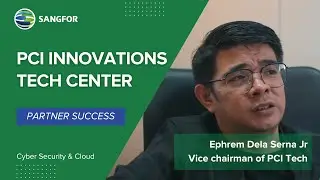 Sangfor Partner Interview - PCI Innovations Tech Center