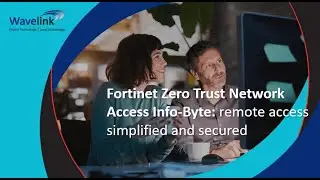 Fortinet Zero Trust Network Access Info-Byte: remote access simplified and secured