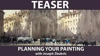 PLANNING YOUR PAINTING with Joesph Zbukvic - Teaser