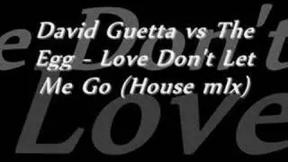 David Guetta vs The Egg - Love Don't Let Me Go (House mIx)