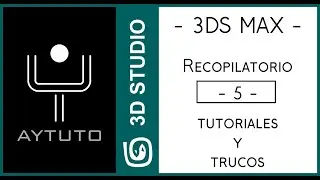 3D STUDIO MAX. Recopilatorio de tutoriales y trucos Nº05