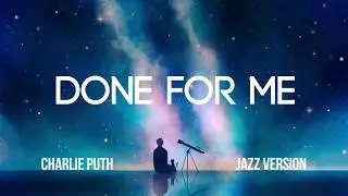 Charlie Puth - Done For Me (Jazz Version) - (Lyrics/Lyrics Video)