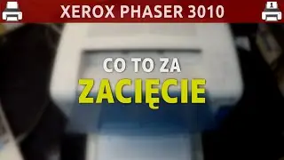 XEROX PHASER 3010 🖨️ Co to za zacięcie?