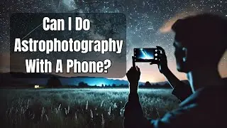 Can I Do Astrophotography With A Phone?