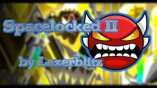 Spacelocked II by Lazerblitz (INSANE DEMON) | Geometry Dash 2.11 Gameplay
