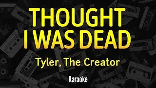 THOUGHT I WAS DEAD - Tyler, The Creator - Instrumental Lyrics