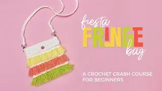 Fiesta Fringe Bag: A Crochet Crash Course for Beginners