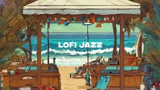 🌴  Jazz LoFi Chill Vibes Ocean Waves Music Mix☕️ instrumental lofi jazz beats relaxing