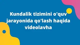 Kundalik tizimini o'quv jarayonida qo'lash haqida videolavha
