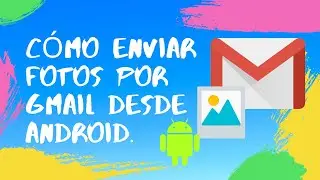 Cómo enviar tareas en fotos por Gmail desde Android.