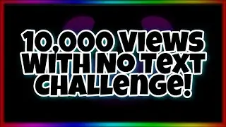 10k views without any text challenge (can we hit it with in 2 weeks?)