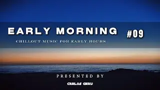 Early Morning Sessions #09 • Chillout Set | Carlos Grau