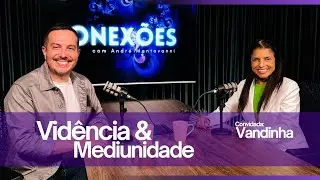 VIDÊNCIA e Mediunidade - Vandinha Lopes | 