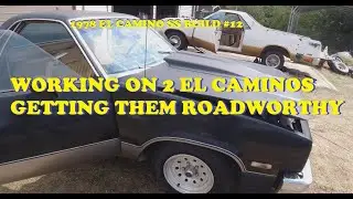#12. 1978 El Camino SS. Working on the 78 and bringing out the 1982 El Camino to make it roadworthy.