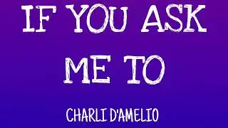 Charli D'Amelio- IF YOU ASK ME TO