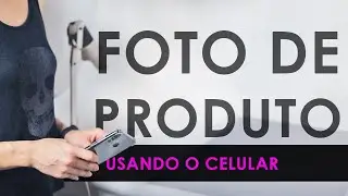 FOTOGRAFIA DE PRODUTOS COM CELULAR | Dicas de fotografia em estudio caseiro