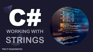 C# | PROGRAMMING | STRINGS IN C# | CLASS # 36 | THE IT PASSIONATES