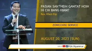 Rev. Khen Kip | PASIAN SANTHEIH GAMTAT HOIH IH CIH BANG HIAM? | August 20, 2023 - Z